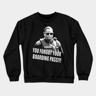 you forgot your boarding pass Crewneck Sweatshirt